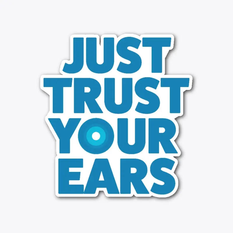 Just Trust Your Ears t-shirt