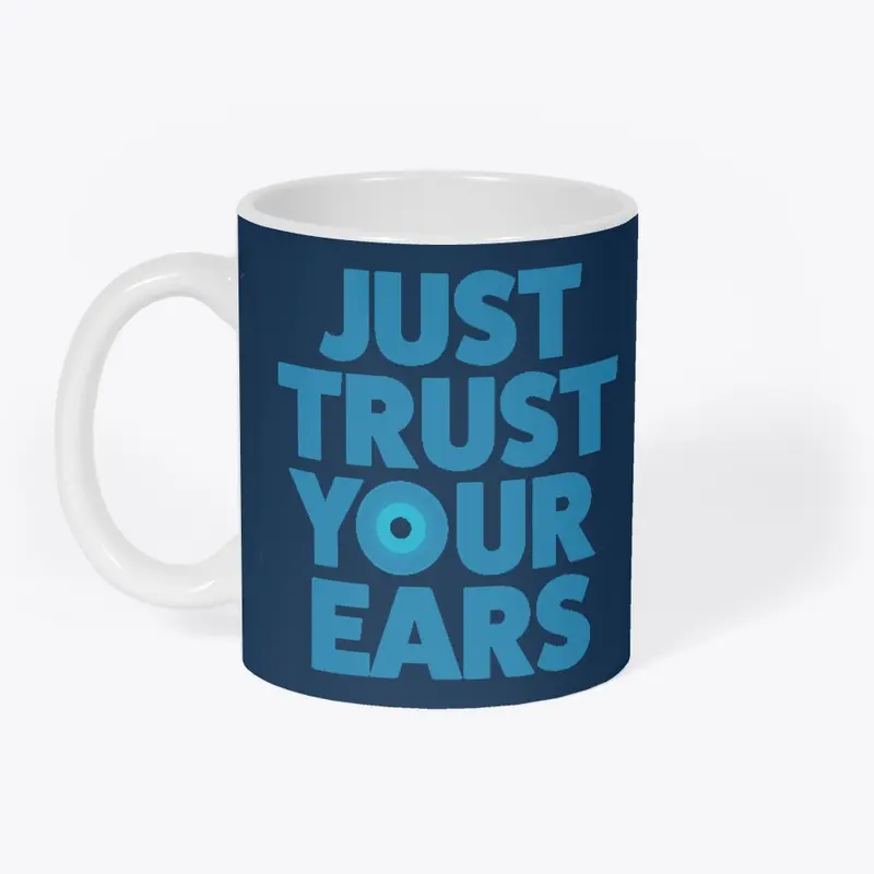 Just Trust Your Ears t-shirt